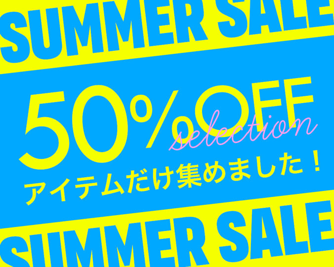 SUMMER SALE 50%OFF SELECTION